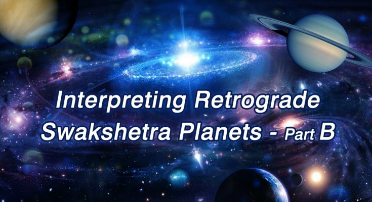 Interpreting Retrograde Swakshetra Planets - Part B