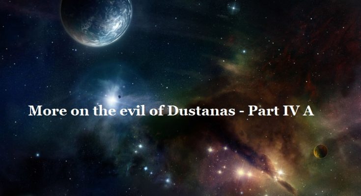More on the Evil of Dustanas -Part IV A