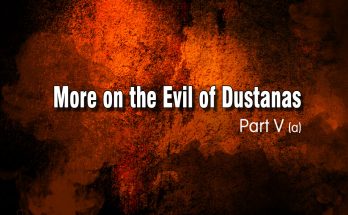 More on the Evil of Dustanas – Part V A