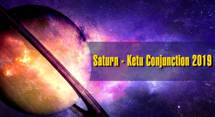 Saturn - Ketu Conjunction 2019