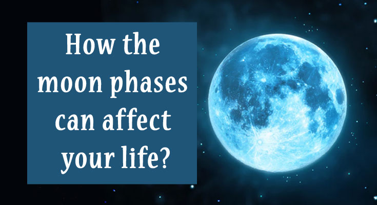 How the moon phases can affect your life?