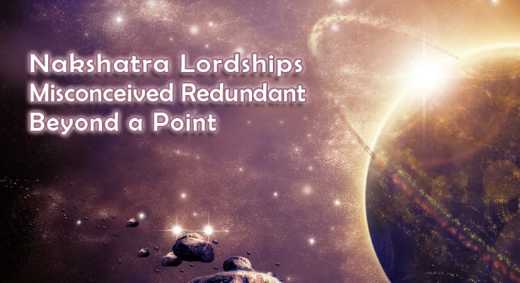Nakshatra Lordships Misconceived Redundant Beyond a Point