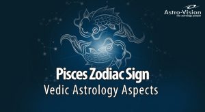 Pisces Zodiac Sign - Vedic Astrology Aspects - Vedic Astrology Blog